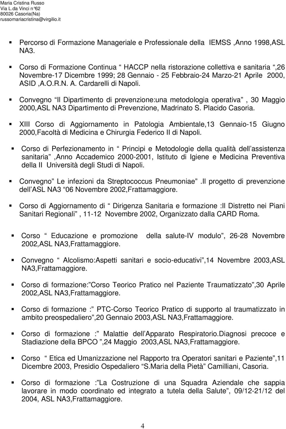 Convegno Il Dipartimento di prevenzione:una metodologia operativa, 30 Maggio 2000,ASL NA3 Dipartimento di Prevenzione, Madrinato S. Placido Casoria.