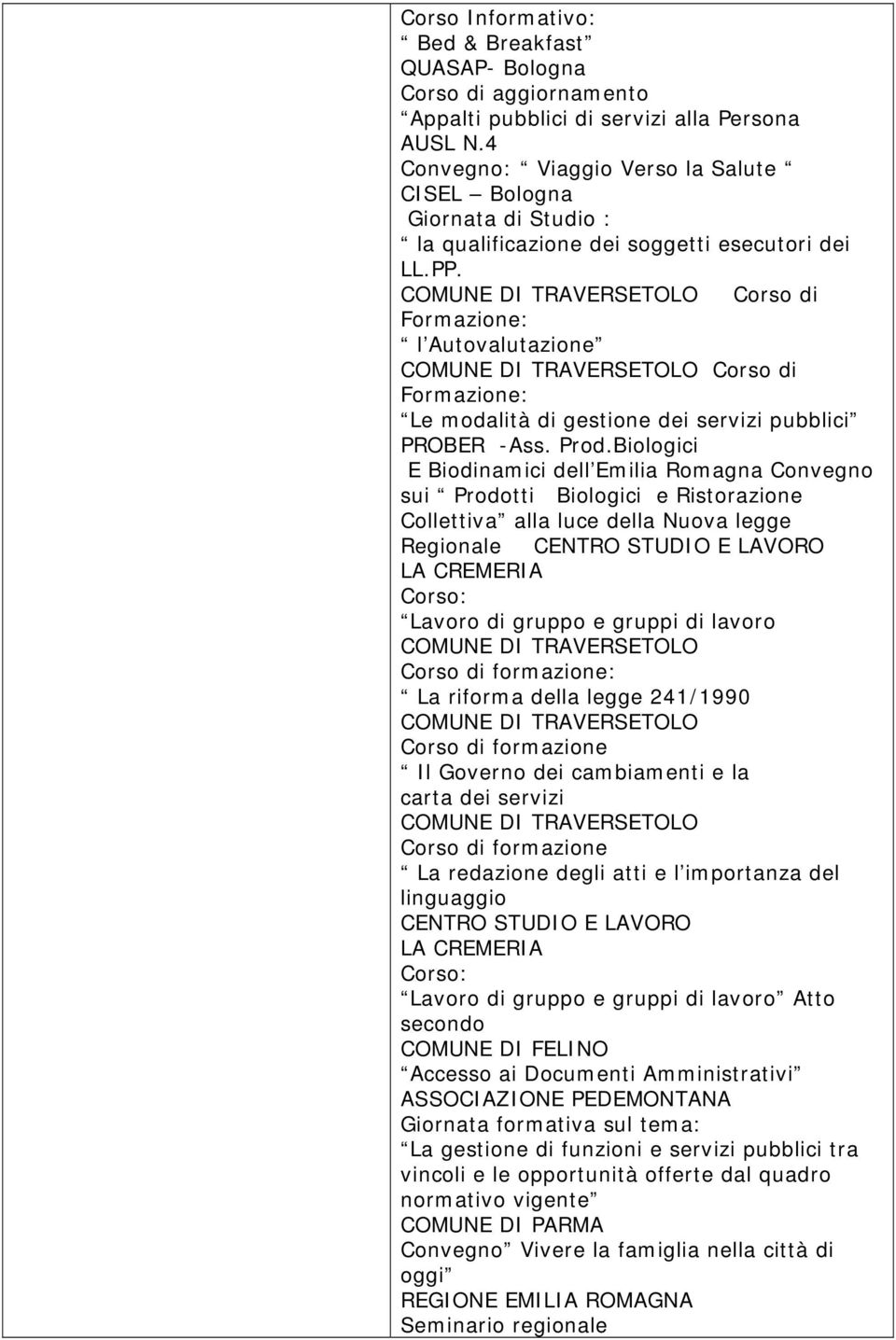 Corso di Formazione: l Autovalutazione Corso di Formazione: Le modalità di gestione dei servizi pubblici PROBER -Ass. Prod.