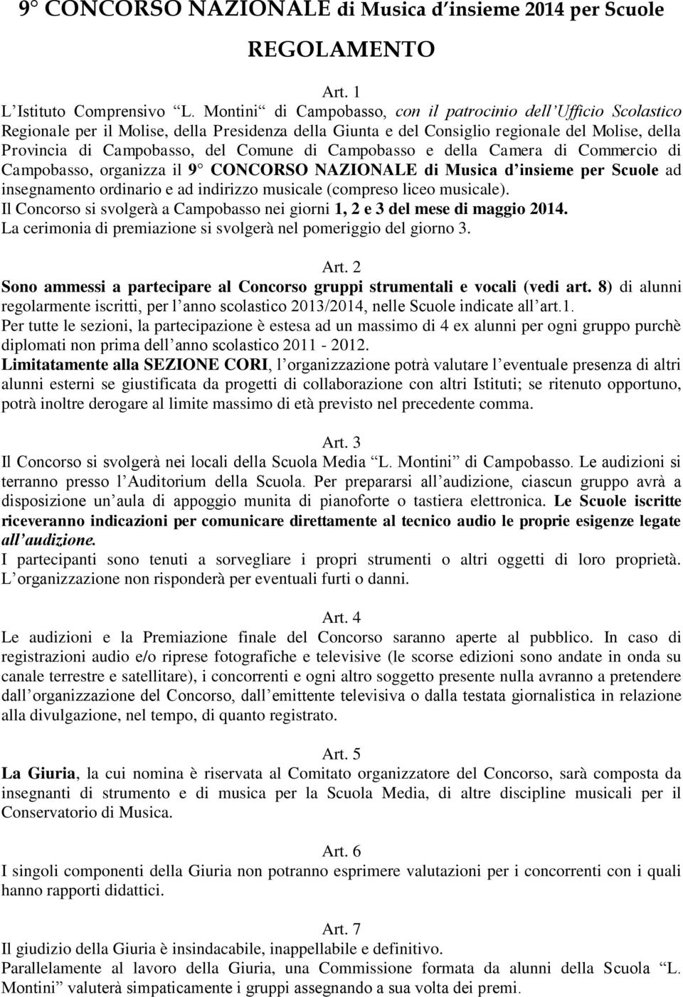 di Campobasso e della Camera di Commercio di Campobasso, organizza il 9 CONCORSO NAZIONALE di Musica d insieme per Scuole ad insegnamento ordinario e ad indirizzo musicale (compreso liceo musicale).