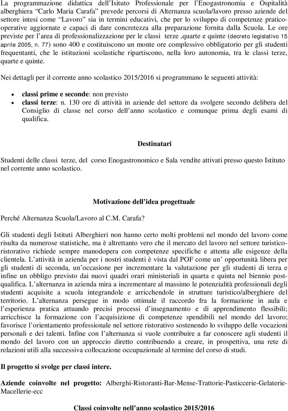 Le ore previste per l area di professionalizzazione per le classi terze,quarte e quinte (decreto legislativo 15 aprile 2005, n.