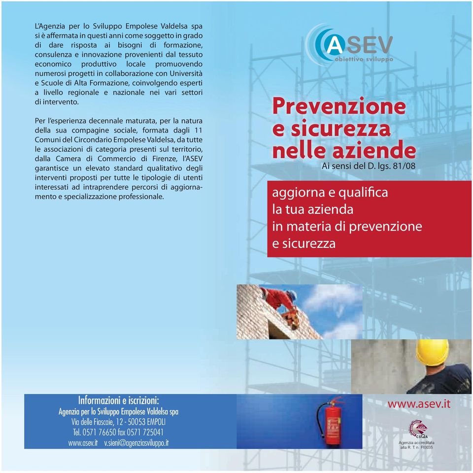 it Prevenzione e sicurezza nelle aziende NI IE Per l esperienza decennale maturata, per la natura della sua compagine sociale, formata dagli 11 Comuni del Circondario Empolese Valdelsa, da tutte le