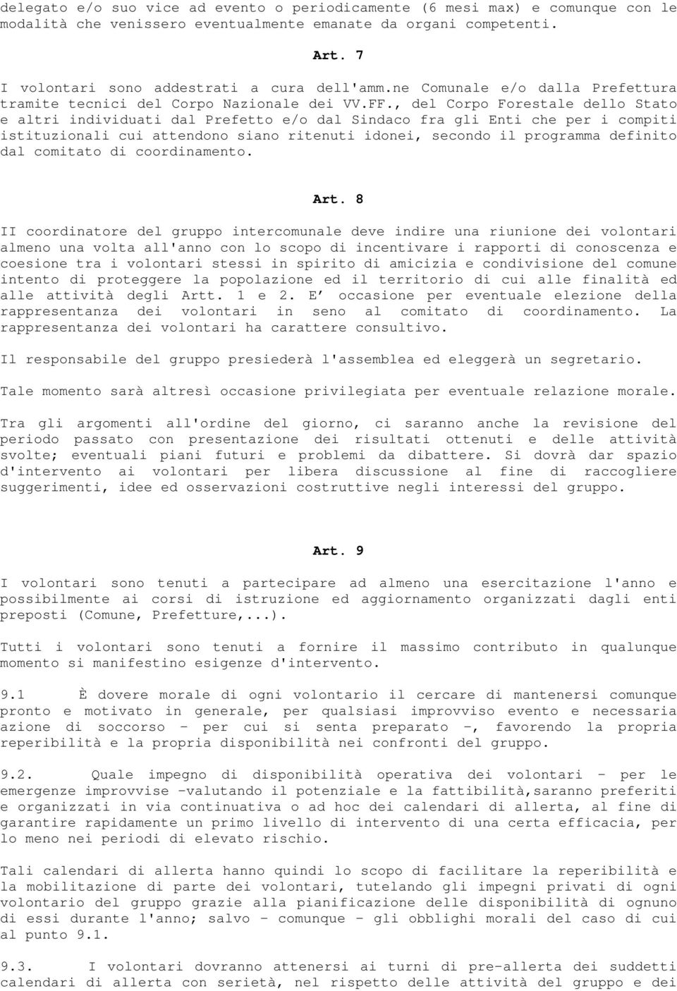 , del Corpo Forestale dello Stato e altri individuati dal Prefetto e/o dal Sindaco fra gli Enti che per i compiti istituzionali cui attendono siano ritenuti idonei, secondo il programma definito dal