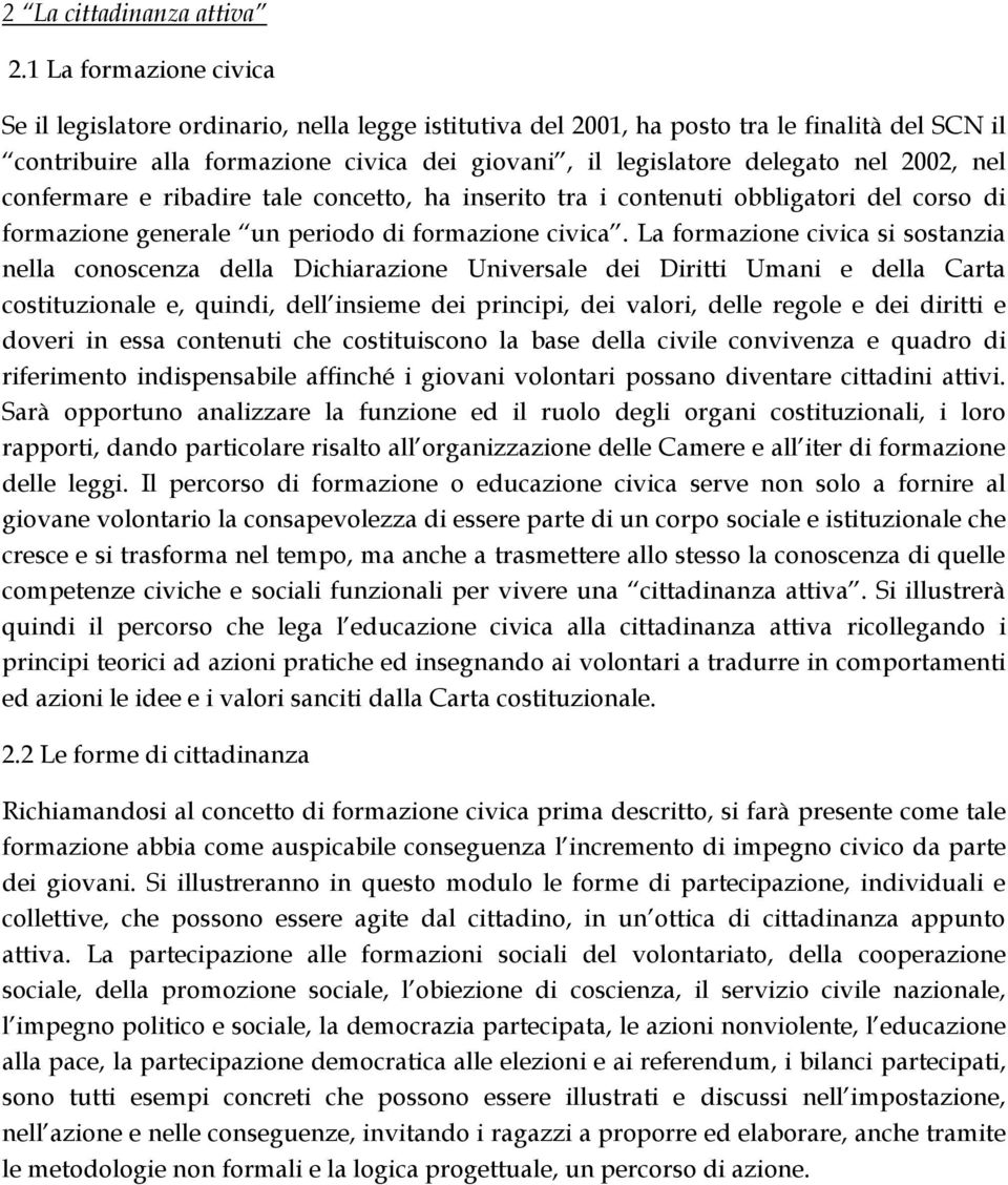 2002, nel confermare e ribadire tale concetto, ha inserito tra i contenuti obbligatori del corso di formazione generale un periodo di formazione civica.