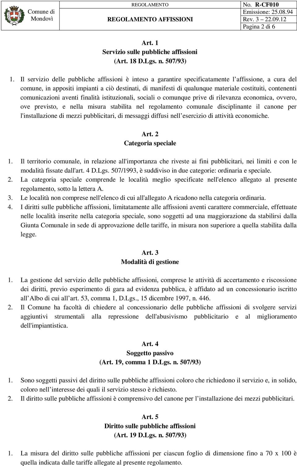 contenenti comunicazioni aventi finalità istituzionali, sociali o comunque prive di rilevanza economica, ovvero, ove previsto, e nella misura stabilita nel regolamento comunale disciplinante il