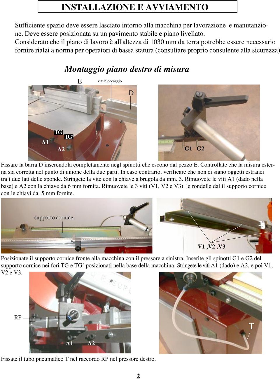 Montaggio piano destro di misura E vite bloccaggio D A1 TG TG A2 G1 G2 Fissare la barra D inserendola completamente negl spinotti che escono dal pezzo E.