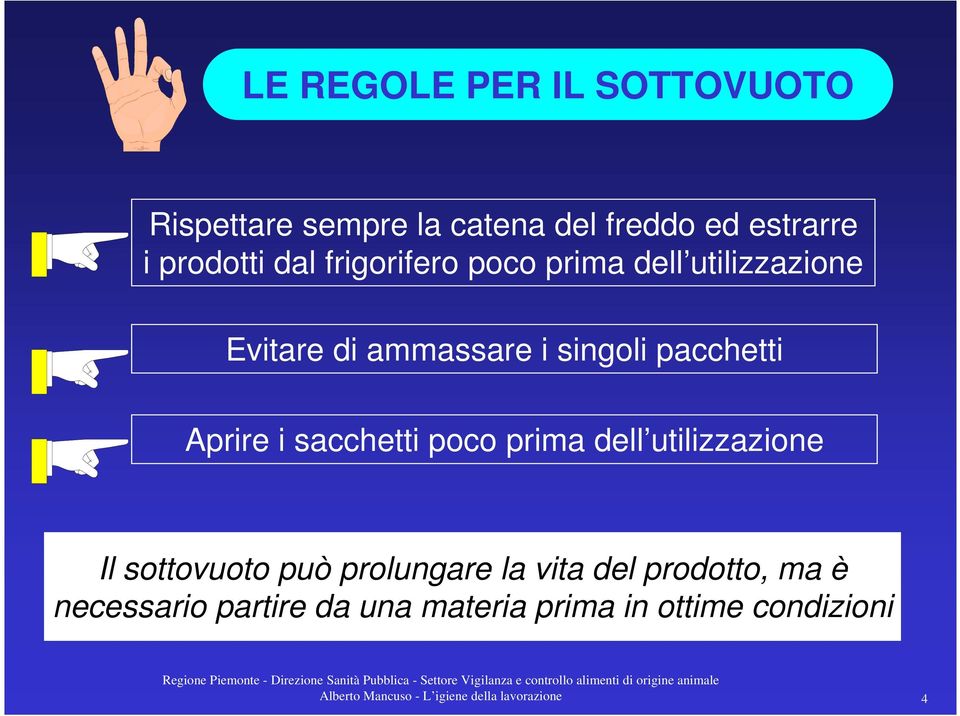 sacchetti poco prima dell utilizzazione Il sottovuoto può prolungare la vita del prodotto, ma è