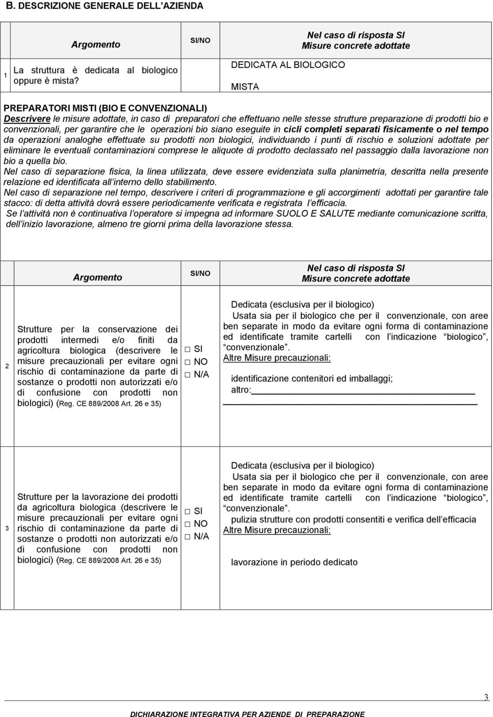 convenzionali, per garantire che le operazioni bio siano eseguite in cicli completi separati fisicamente o nel tempo da operazioni analoghe effettuate su prodotti non biologici, individuando i punti