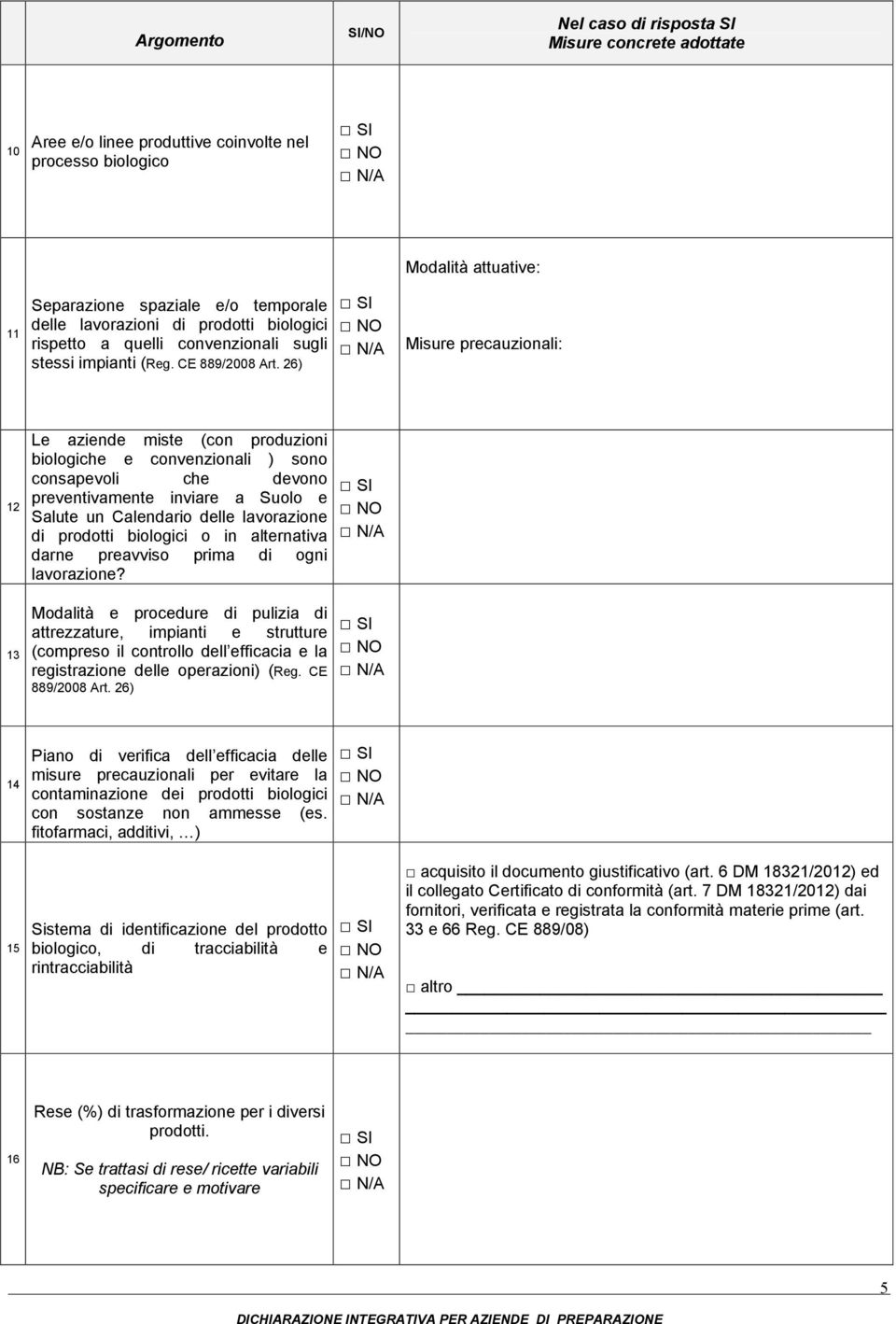 26) Modalità attuative: Misure precauzionali: 12 Le aziende miste (con produzioni biologiche e convenzionali ) sono consapevoli che devono preventivamente inviare a Suolo e Salute un Calendario delle