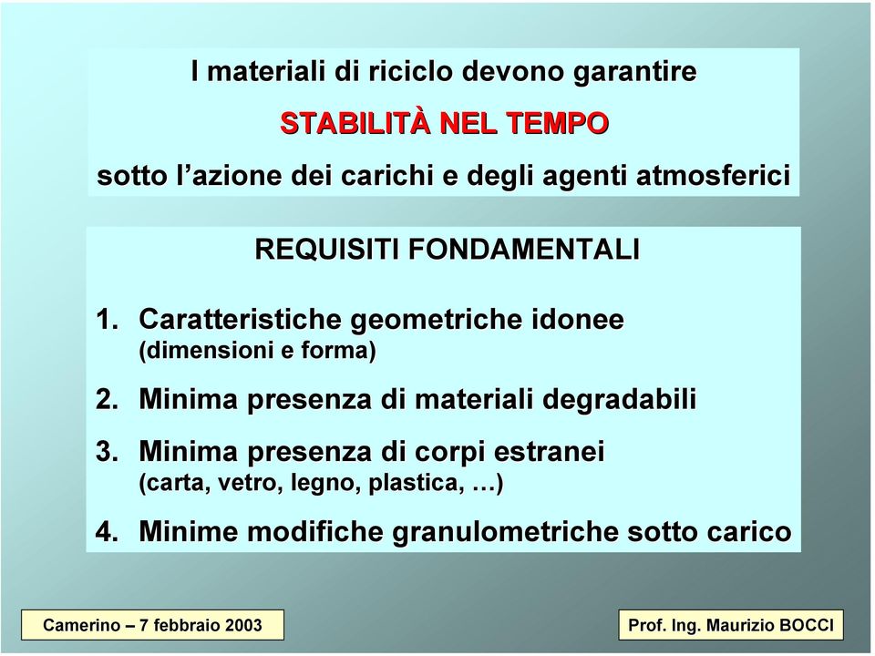 Caratteristiche geometriche idonee (dimensioni e forma) 2.