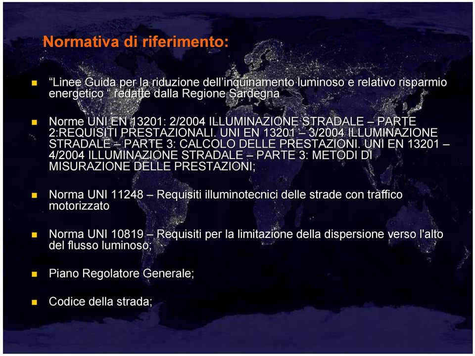 UNI EN 13201 4/2004 ILLUMINAZIONE STRADALE PARTE 3: METODI DI MISURAZIONE DELLE PRESTAZIONI; Norma UNI 11248 Requisiti illuminotecnici delle strade con