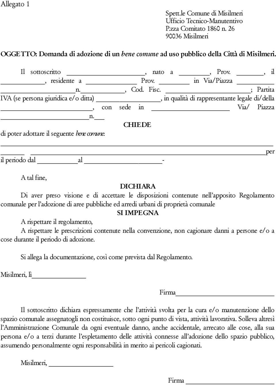 ; Partita IVA (se persona giuridica e/o ditta), in qualità di rappresentante legale di/della, con sede in Via/ Piazza n.