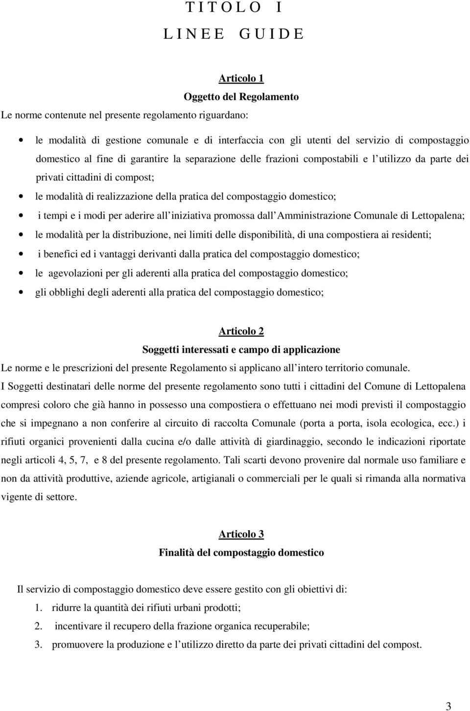 del compostaggio domestico; i tempi e i modi per aderire all iniziativa promossa dall Amministrazione Comunale di Lettopalena; le modalità per la distribuzione, nei limiti delle disponibilità, di una