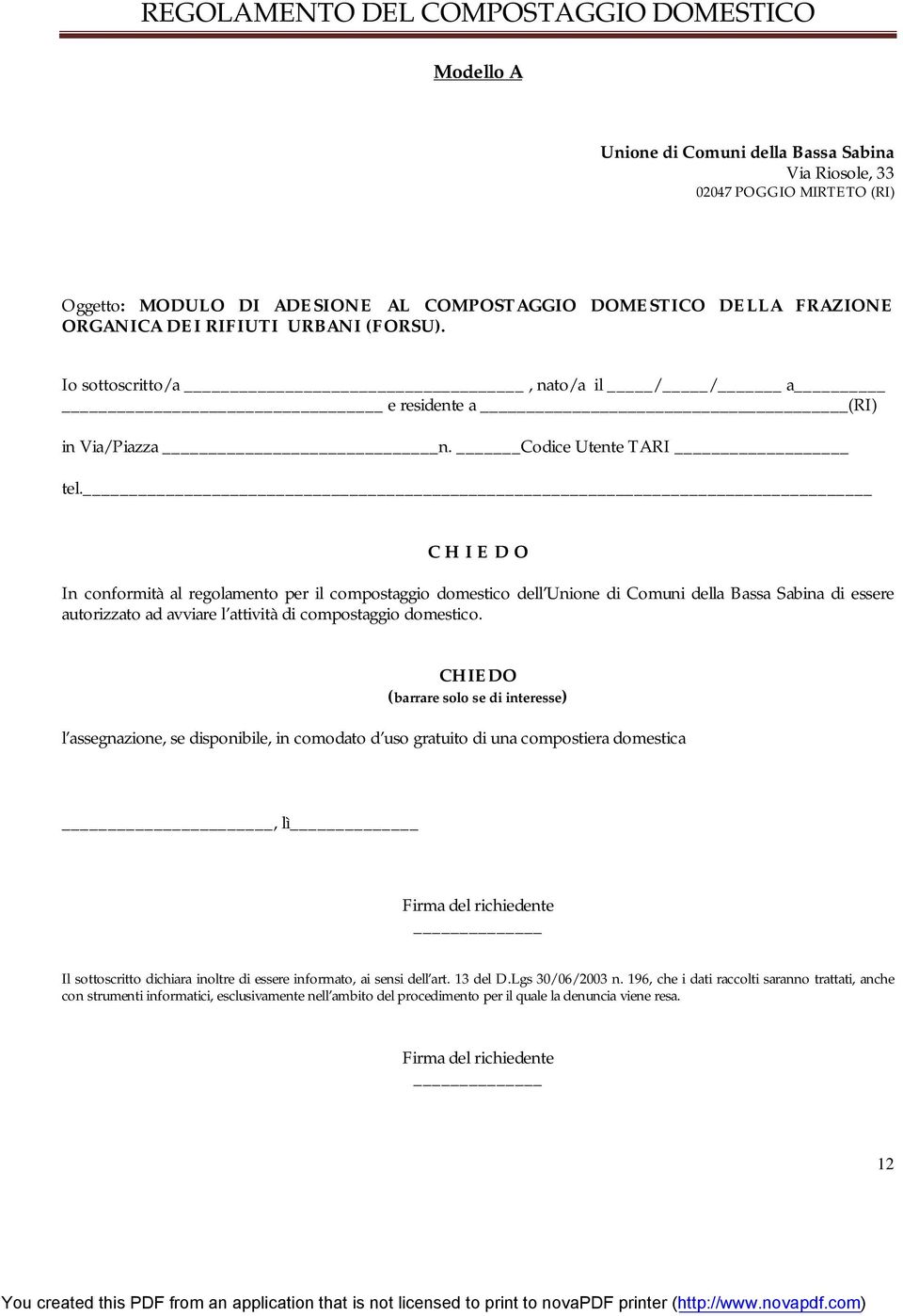 C H I E D O In conformità al regolamento per il compostaggio domestico dell Unione di Comuni della Bassa Sabina di essere autorizzato ad avviare l attività di compostaggio domestico.