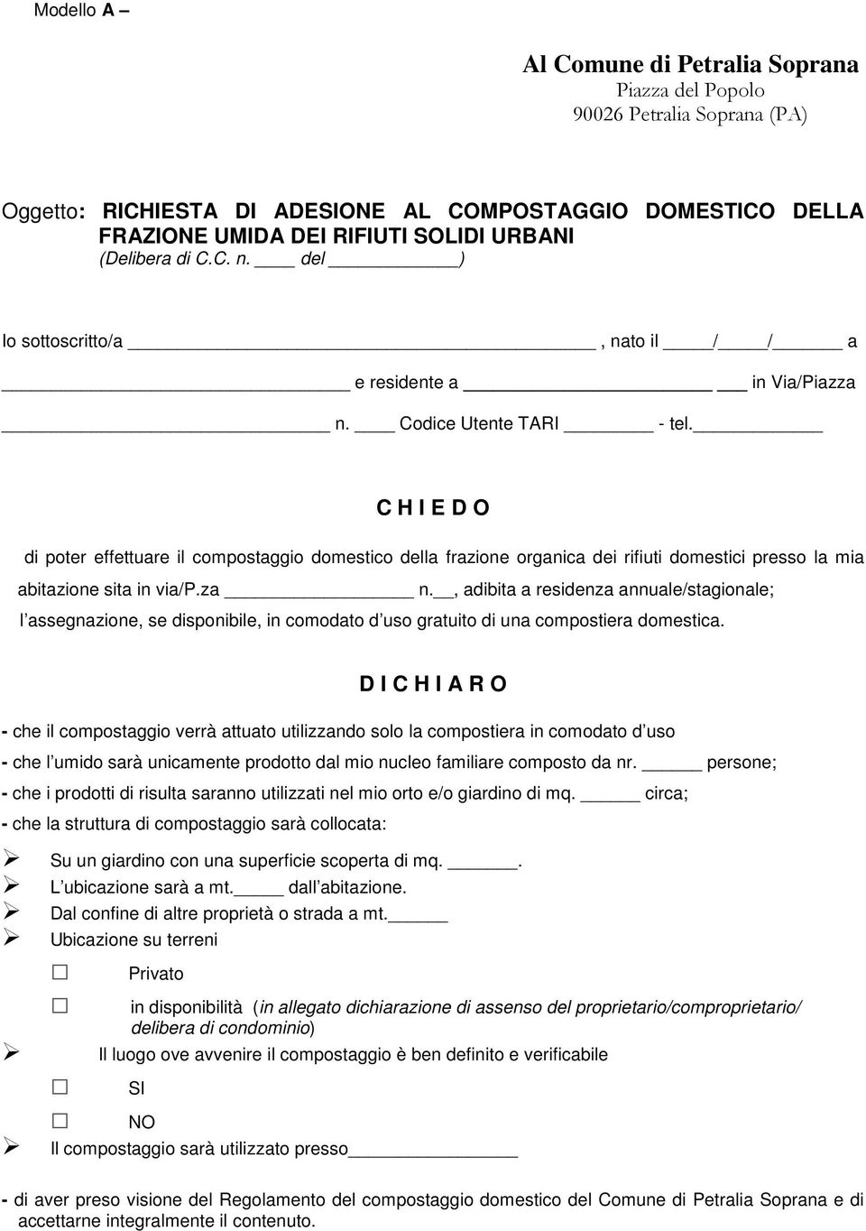 C H I E D O di poter effettuare il compostaggio domestico della frazione organica dei rifiuti domestici presso la mia abitazione sita in via/p.za n.