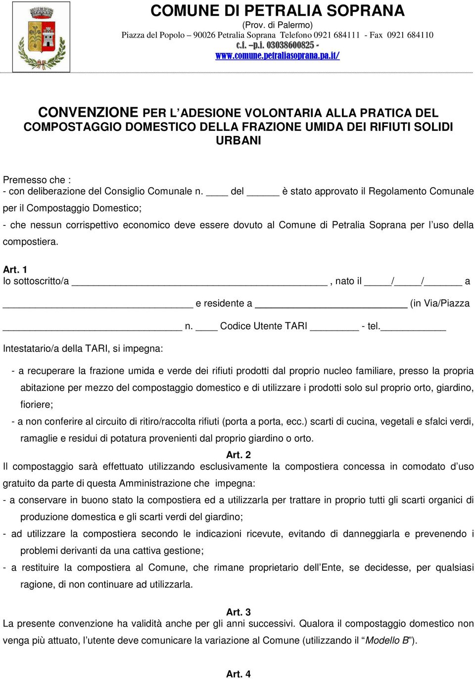 del è stato approvato il Regolamento Comunale per il Compostaggio Domestico; - che nessun corrispettivo economico deve essere dovuto al Comune di Petralia Soprana per l uso della compostiera. Art.