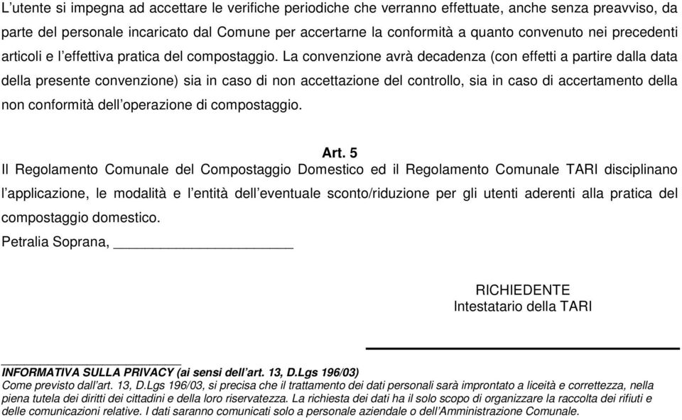 La convenzione avrà decadenza (con effetti a partire dalla data della presente convenzione) sia in caso di non accettazione del controllo, sia in caso di accertamento della non conformità dell