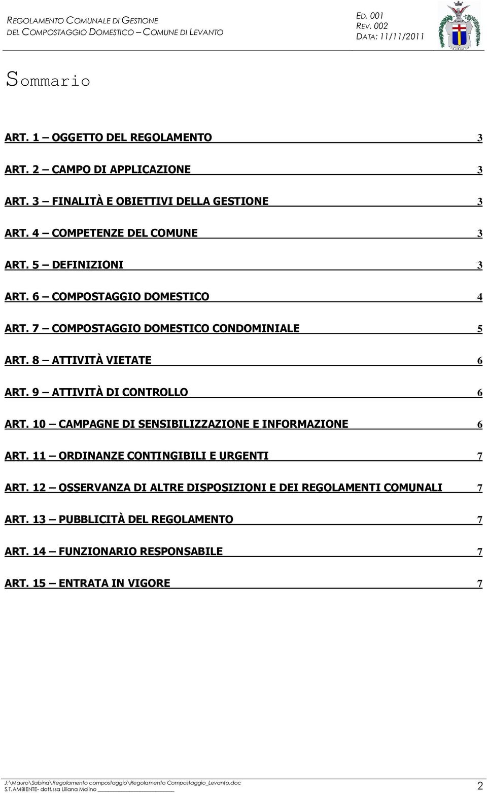 9 ATTIVITÀ DI CONTROLLO 6 ART. 10 CAMPAGNE DI SENSIBILIZZAZIONE E INFORMAZIONE 6 ART. 11 ORDINANZE CONTINGIBILI E URGENTI 7 ART.