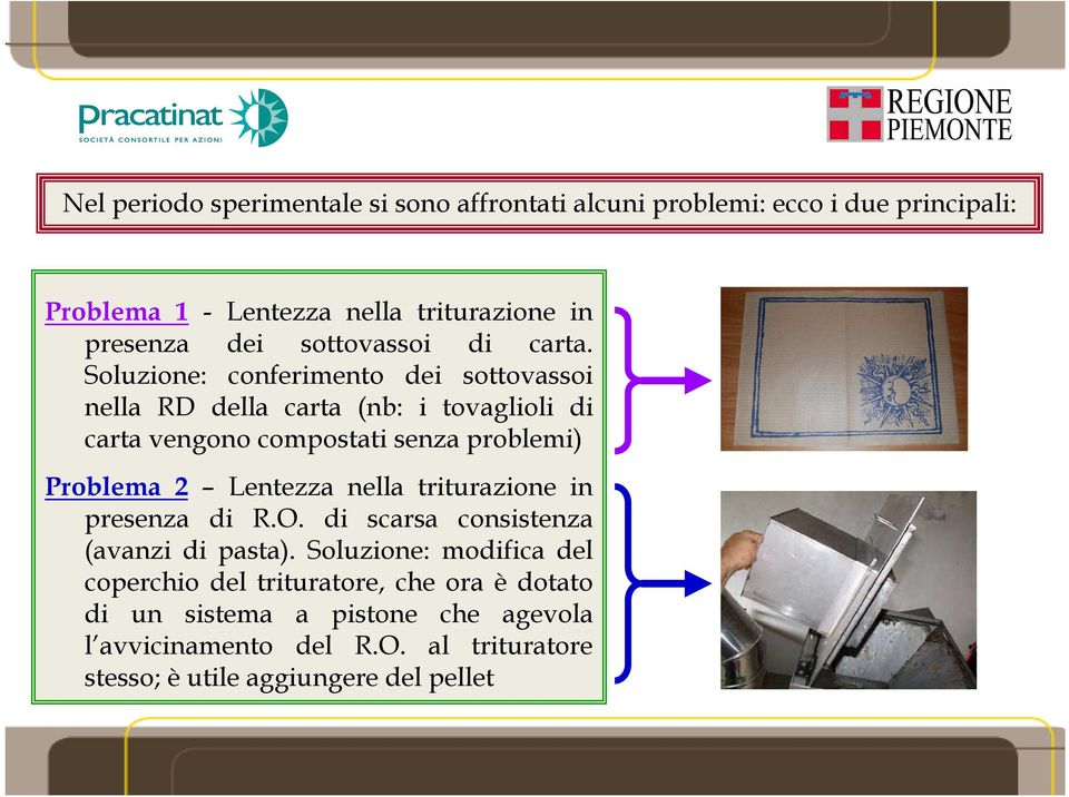 Soluzione: conferimento dei sottovassoi nella RD della carta (nb: i tovaglioli di carta vengono compostati senza problemi) Problema 2
