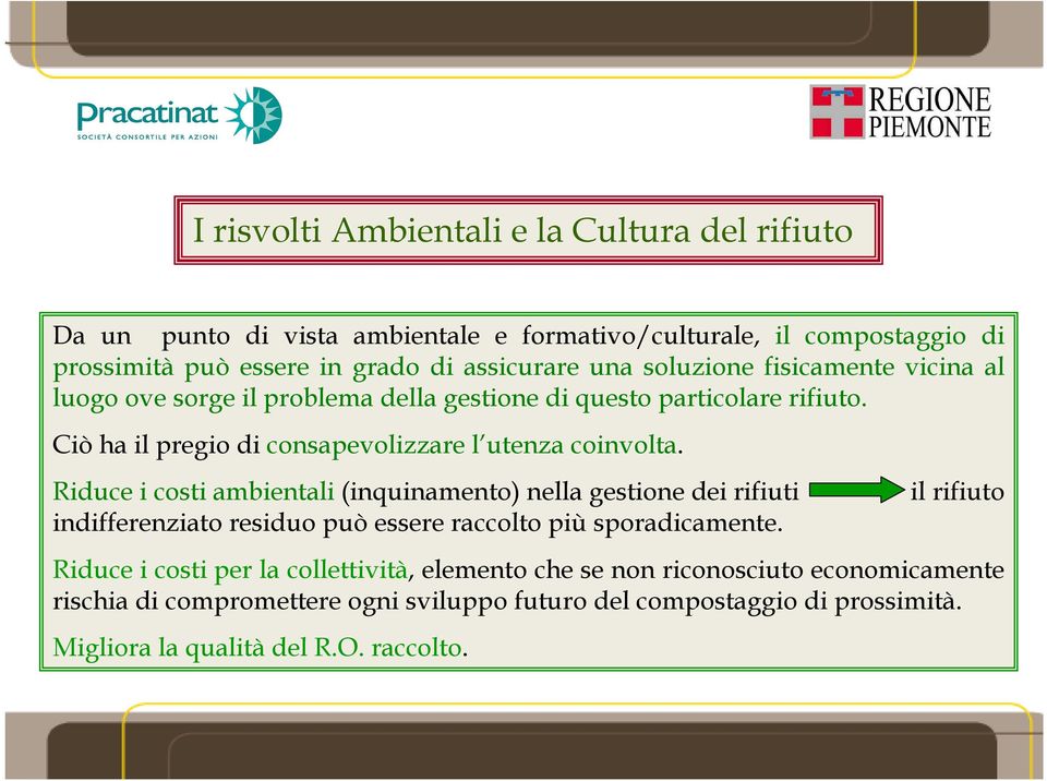 Riduce i costi ambientali (inquinamento) nella gestione dei rifiuti indifferenziato residuo può essere raccolto più sporadicamente.