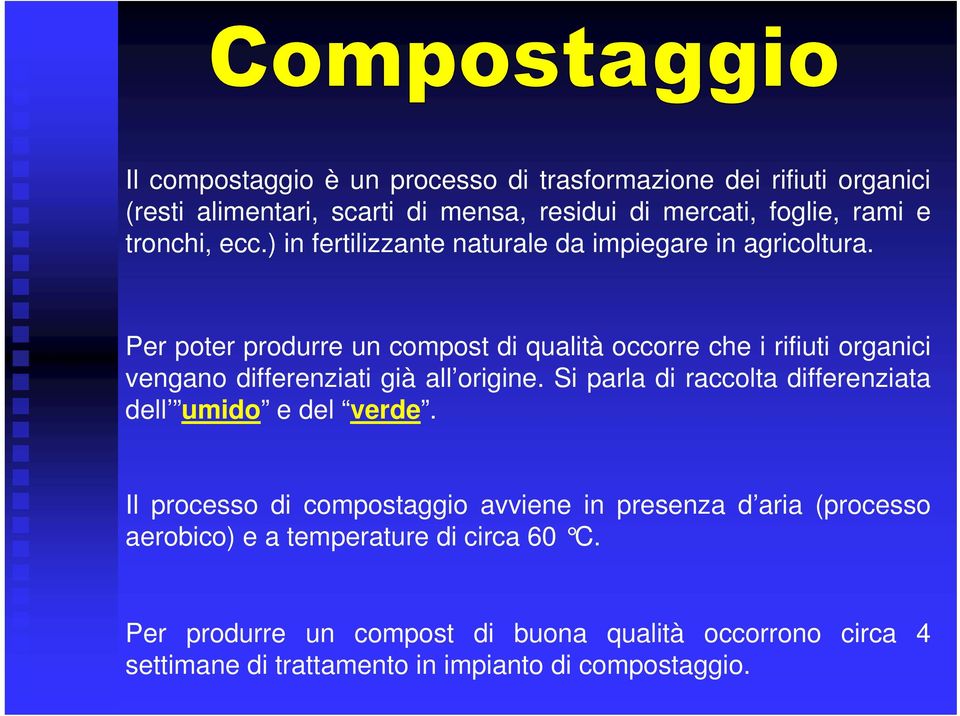 Per poter produrre un compost di qualità occorre che i rifiuti organici vengano differenziati già all origine.