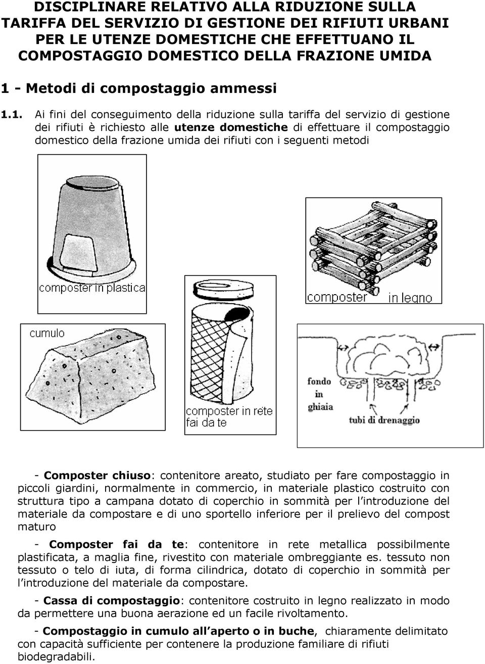 1. Ai fini del conseguimento della riduzione sulla tariffa del servizio di gestione dei rifiuti è richiesto alle utenze domestiche di effettuare il compostaggio domestico della frazione umida dei