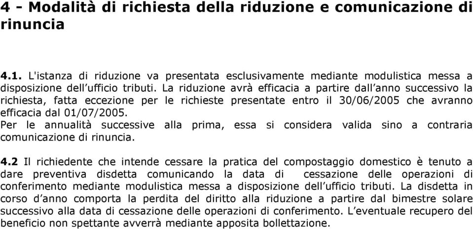 Per le annualità successive alla prima, essa si considera valida sino a contraria comunicazione di rinuncia. 4.