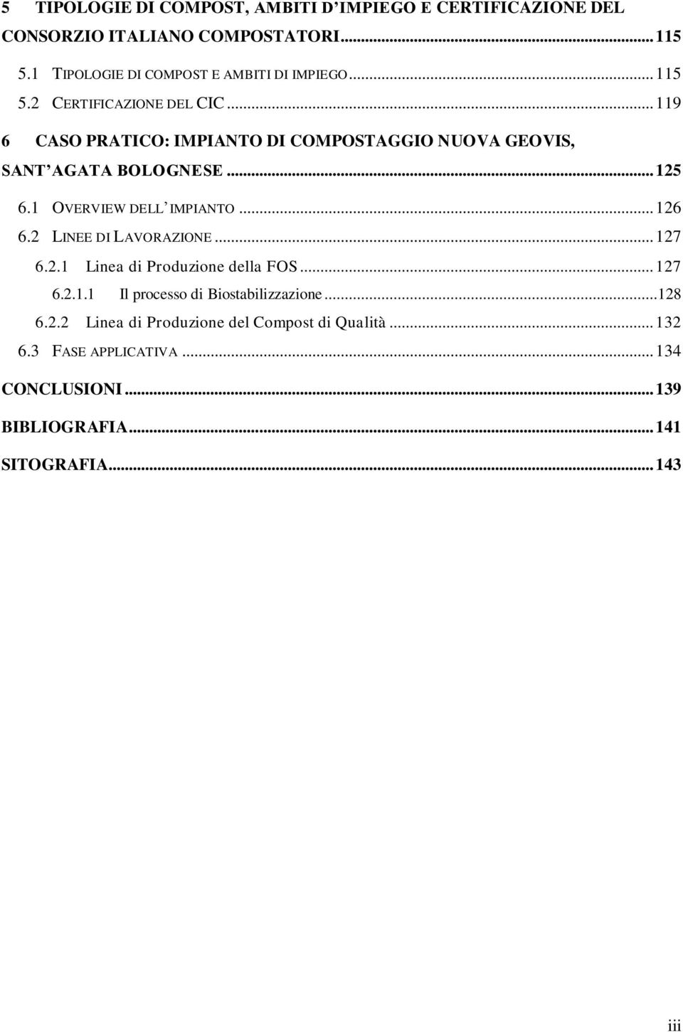 .. 119 6 CASO PRATICO: IMPIANTO DI COMPOSTAGGIO NUOVA GEOVIS, SANT AGATA BOLOGNESE... 125 6.1 OVERVIEW DELL IMPIANTO... 126 6.