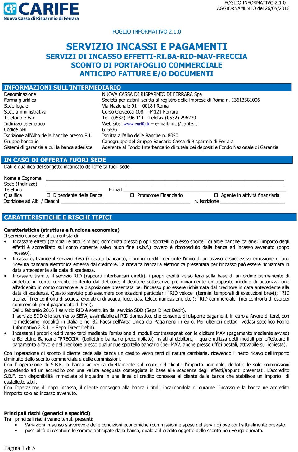 azioni iscritta al registro delle imprese di Roma n. 13613381006 Sede legale Via Nazionale 91 00184 Roma Sede amministrativa Corso Giovecca 108 44121 Ferrara Telefono e Fax Tel. (0532) 296.