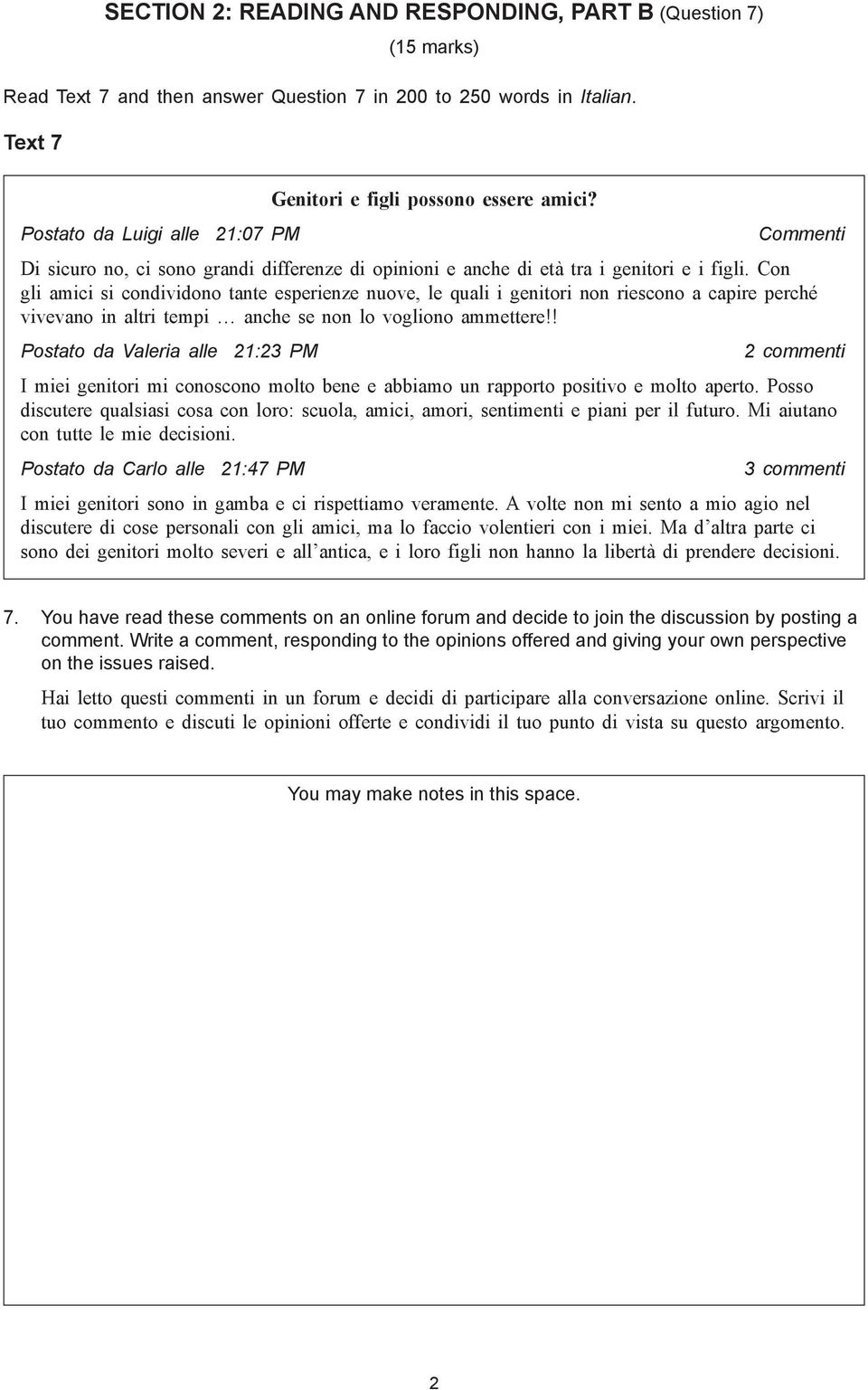 Con gli amici si condividono tante esperienze nuove, le quali i genitori non riescono a capire perché vivevano in altri tempi anche se non lo vogliono ammettere!