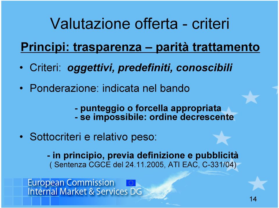 forcella appropriata - se impossibile: ordine decrescente Sottocriteri e relativo peso: