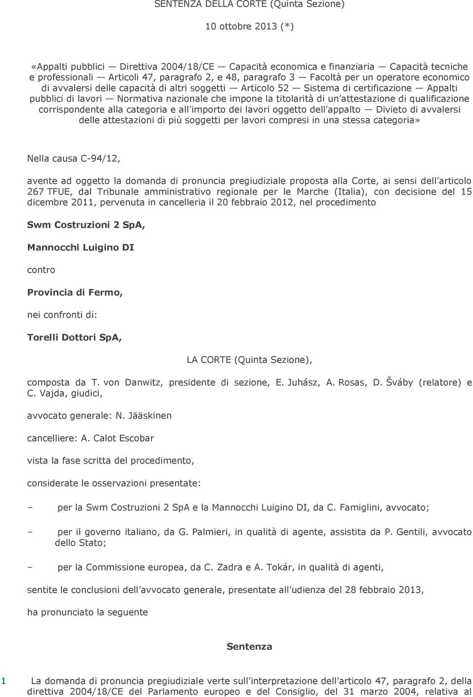 titolarità di un attestazione di qualificazione corrispondente alla categoria e all importo dei lavori oggetto dell appalto Divieto di avvalersi delle attestazioni di più soggetti per lavori compresi