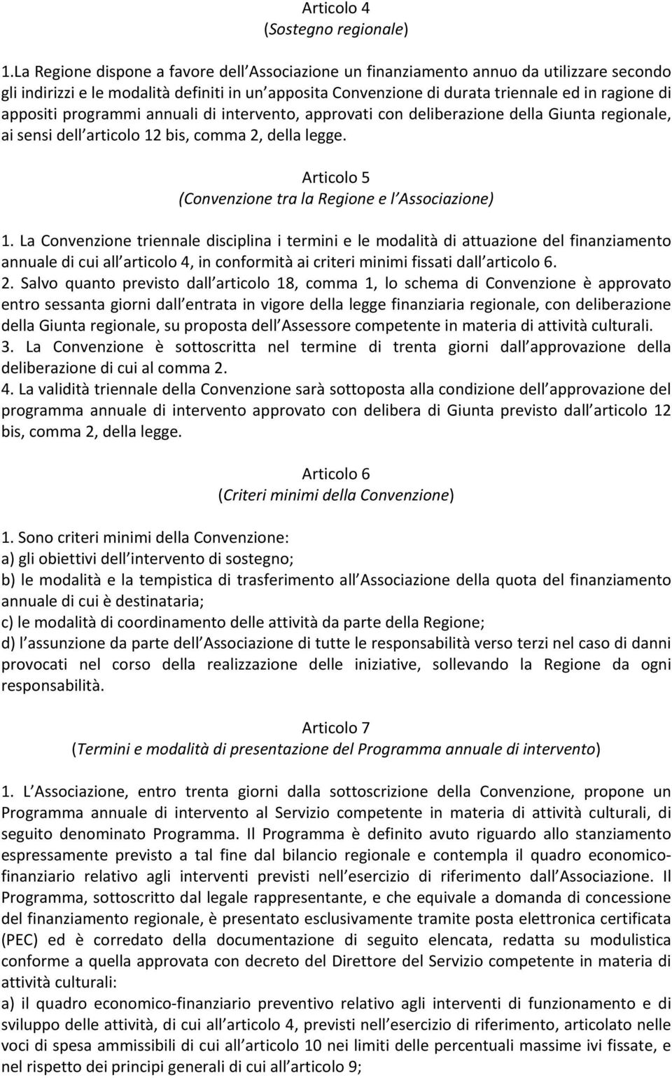 appositi programmi annuali di intervento, approvati con deliberazione della Giunta regionale, ai sensi dell articolo 12 bis, comma 2, della legge.