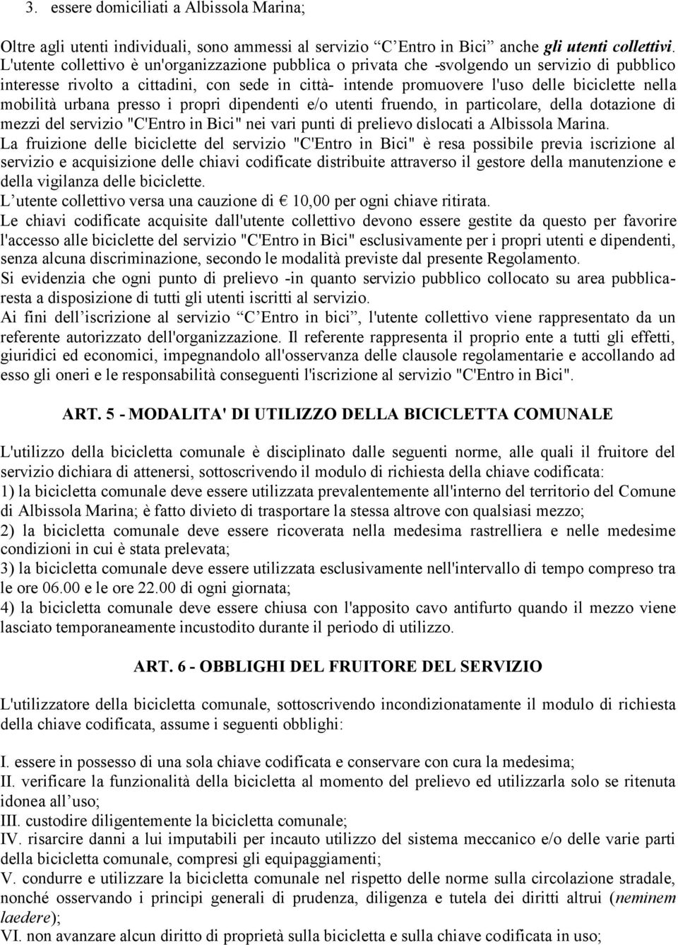 mobilità urbana presso i propri dipendenti e/o utenti fruendo, in particolare, della dotazione di mezzi del servizio "C'Entro in Bici" nei vari punti di prelievo dislocati a Albissola Marina.