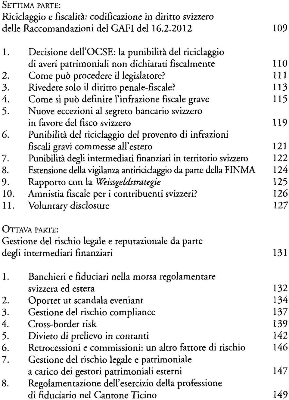 del riciclaggio del provento di infrazioni fiscali gravi commesse all'estero 7. Punibilita degli intermediari finanziari in territorio svizzero 8.