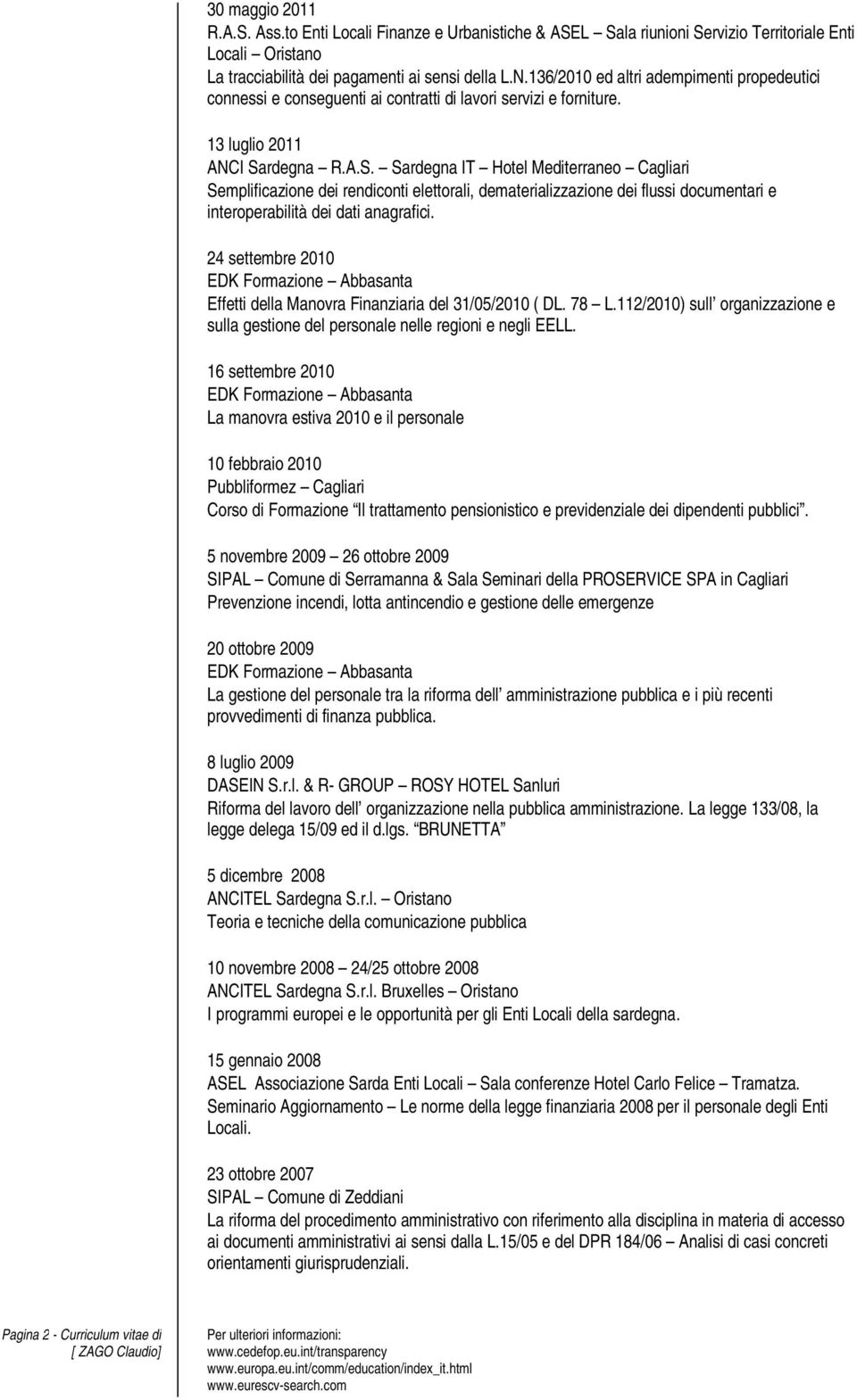 rdegna R.A.S. Sardegna IT Hotel Mediterraneo Cagliari Semplificazione dei rendiconti elettorali, dematerializzazione dei flussi documentari e interoperabilità dei dati anagrafici.