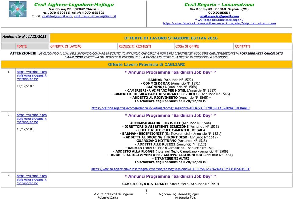 PERSONALE O HA TROPPE RICHIESTE E HA DECISO DI CHIUDERE LA SELEZIONE. Offerte Lavoro Provincia di CAGLIARI 1. https:vetrina.