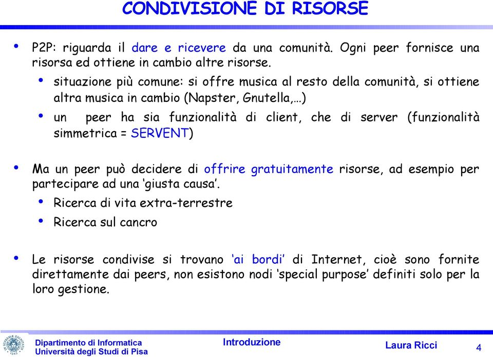 (funzionalità simmetrica = SERVENT) Ma un peer può decidere di offrire gratuitamente risorse, ad esempio per partecipare ad una giusta causa.