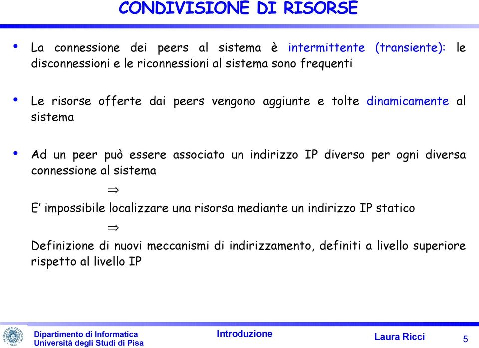 associato un indirizzo I diverso per ogni diversa connessione al sistema E impossibile localizzare una risorsa mediante un indirizzo