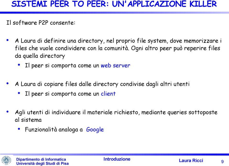 Ogni altro peer può reperire files da quella directory Il peer si comporta come un web server A Laura di copiare files dalle directory