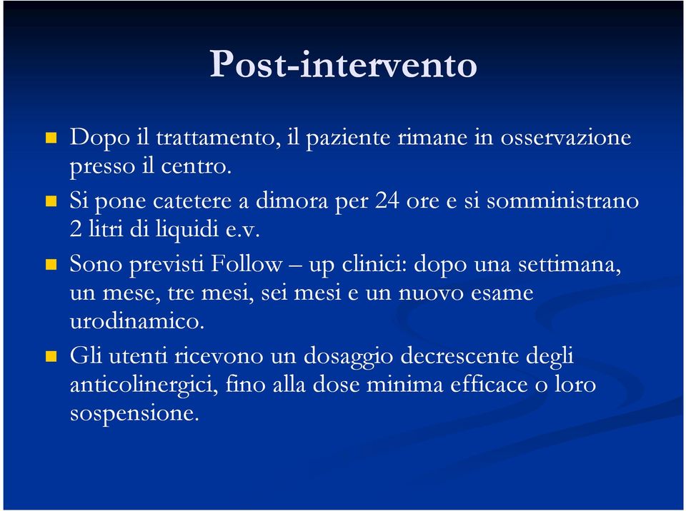 Sono previsti Follow up clinici: dopo una settimana, un mese, tre mesi, sei mesi e un nuovo esame