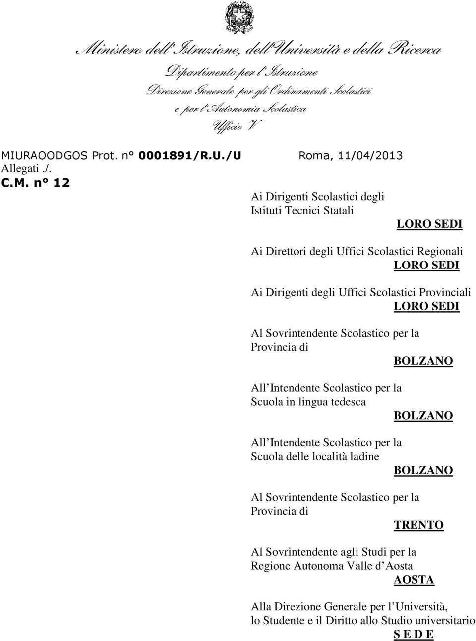 n 12 Ai Dirigenti Scolastici degli Istituti Tecnici Statali LORO SEDI Ai Direttori degli Uffici Scolastici Regionali LORO SEDI Ai Dirigenti degli Uffici Scolastici Provinciali LORO SEDI Al