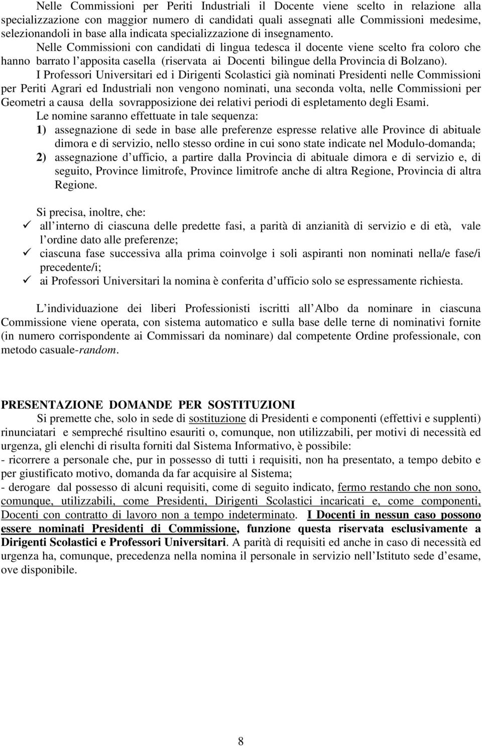 Nelle Commissioni con candidati di lingua tedesca il docente viene scelto fra coloro che hanno barrato l apposita casella (riservata ai Docenti bilingue della Provincia di Bolzano).