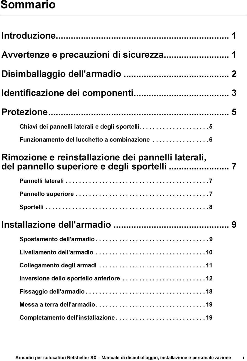 .......................................... 7 Pannello superiore........................................ 7 Sportelli................................................. 8 Installazione dell'armadio.