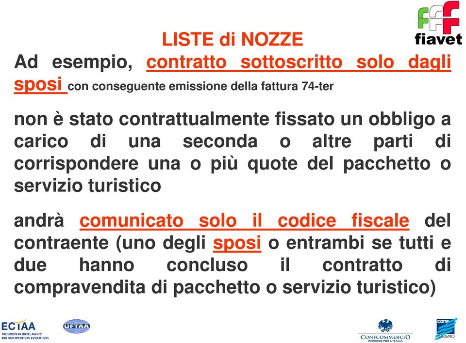 una o più quote del pacchetto o servizio turistico andrà comunicato solo il codice fiscale del contraente (uno