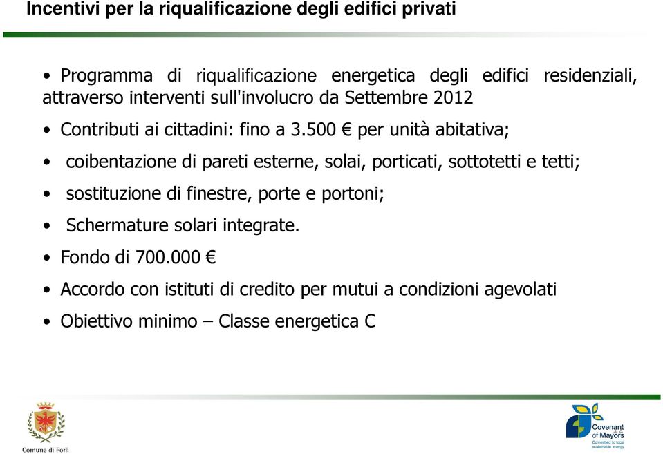 500 per unità abitativa; coibentazione di pareti esterne, solai, porticati, sottotetti e tetti; sostituzione di finestre,