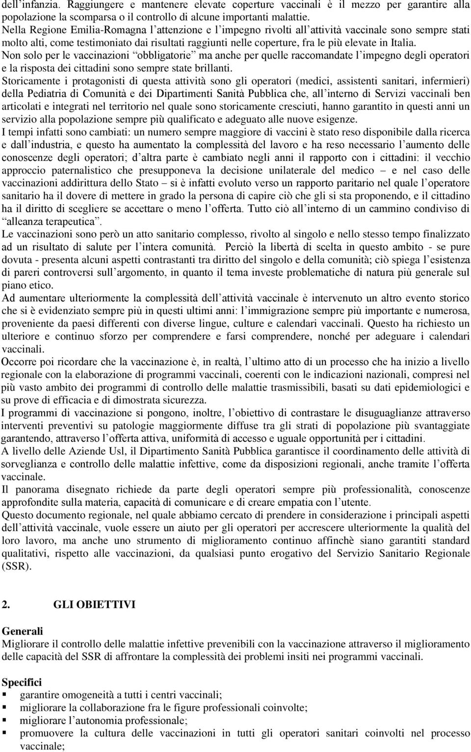 Italia. Non solo per le vaccinazioni obbligatorie ma anche per quelle raccomandate l impegno degli operatori e la risposta dei cittadini sono sempre state brillanti.