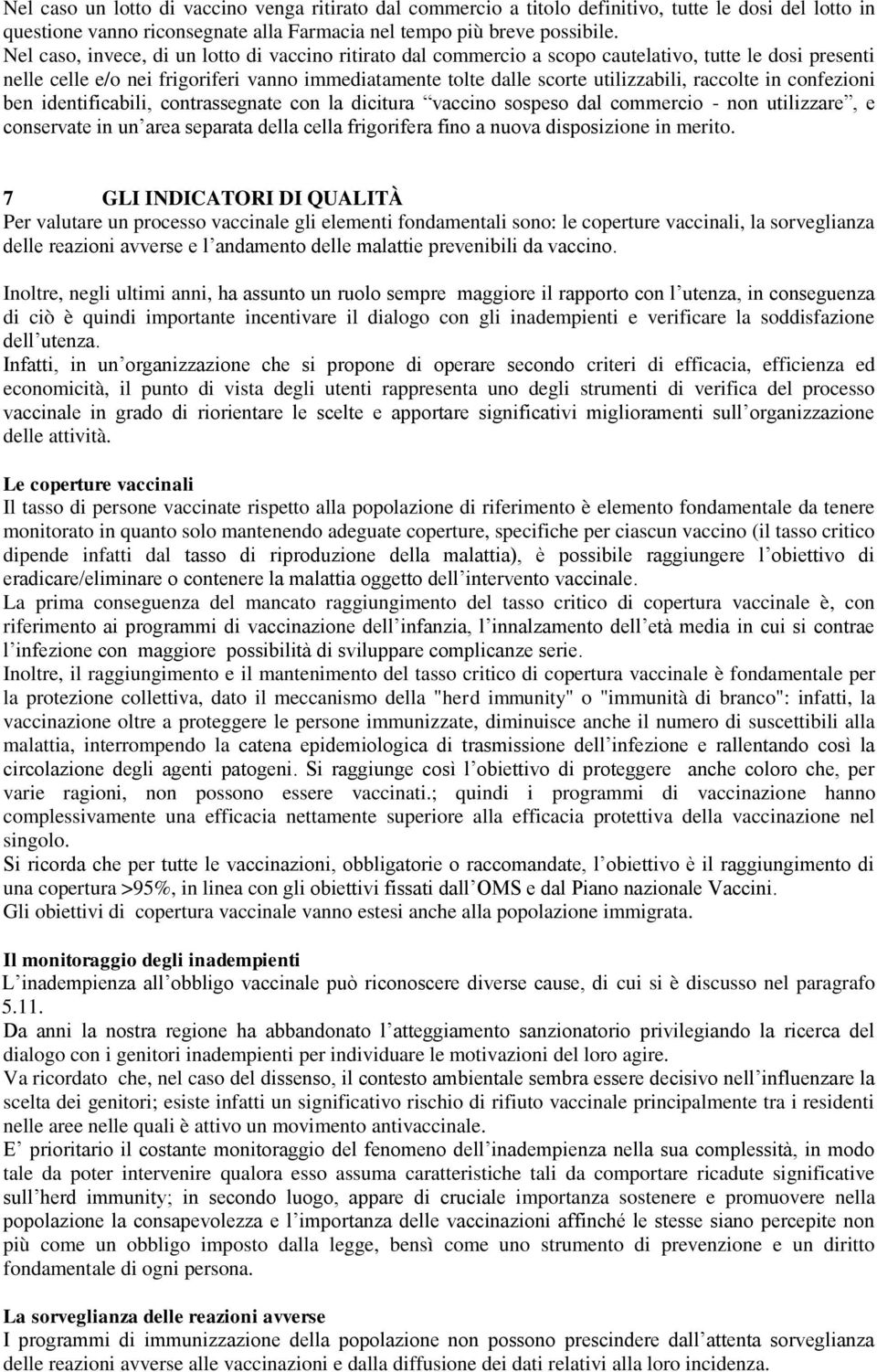 raccolte in confezioni ben identificabili, contrassegnate con la dicitura vaccino sospeso dal commercio - non utilizzare, e conservate in un area separata della cella frigorifera fino a nuova