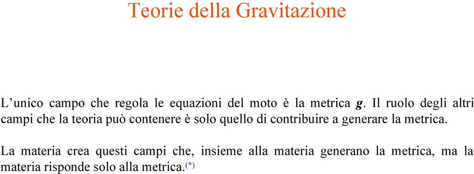 Il ruolo degli altri campi che la teoria può contenere è solo quello di