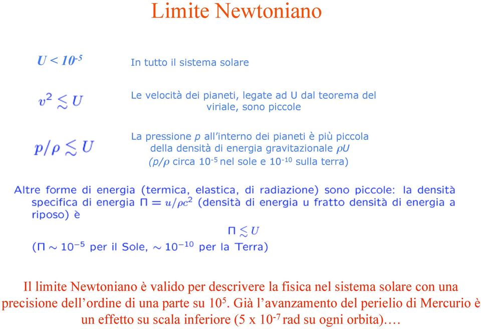 sole e 10-10 sulla terra) Il limite Newtoniano è valido per descrivere la fisica nel sistema solare con una precisione dell