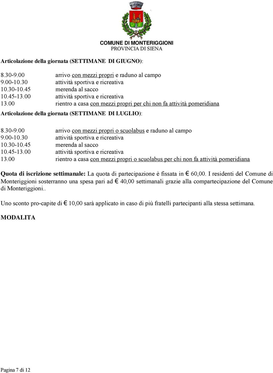 Articolazione della giornata (SETTIMANE DI LUGLIO): 8.30-9.00 9.00-10.30 10.30-10.45 10.45-13.00 13.